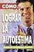 COMO LOGRAR LA AUTOESTIMA by J.E. Gordon