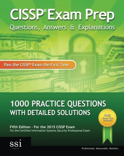 CISSP Exam Prep Questions, Answers & Explanations: 1000+ CISSP Practice Questions with Detailed Solutions: Volume 1 by SSI Logic (2010-05-27)