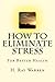 How to Eliminate Stress: For Better Health by Mr. H. Ray Warren (2015-12-30)