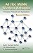 Ad Hoc Mobile Wireless Networks: Principles, Protocols, and Applications, Second Edition by Subir Kumar Sarkar (2013-02-05)
