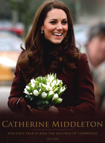 Catherine Middleton, Her first year as HRH The Duchess Of Cambridge by Ian Lloyd, Royalty Book [Hardcover] Ian Lloyd (Hardcover)