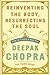 Reinventing the Body, Resurrecting the Soul: How to Create a New You by Deepak Chopra (2009-10-13)