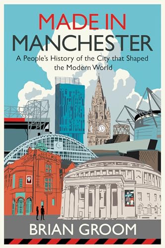 Made in Manchester: a people's history of the city that shaped the modern world (Hardcover)