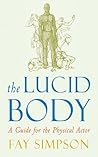 Lucid Body: A Practical Guide to the Energetics of Acting by Fay Simpson (28-Oct-2008) Paperback