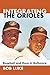 Integrating the Orioles: Ba...
