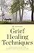 [(Grief Healing Techniques : Step-By-Step Support for Working Through Grief and Loss)] [By (author) Calistoga Press] published on (March, 2014)