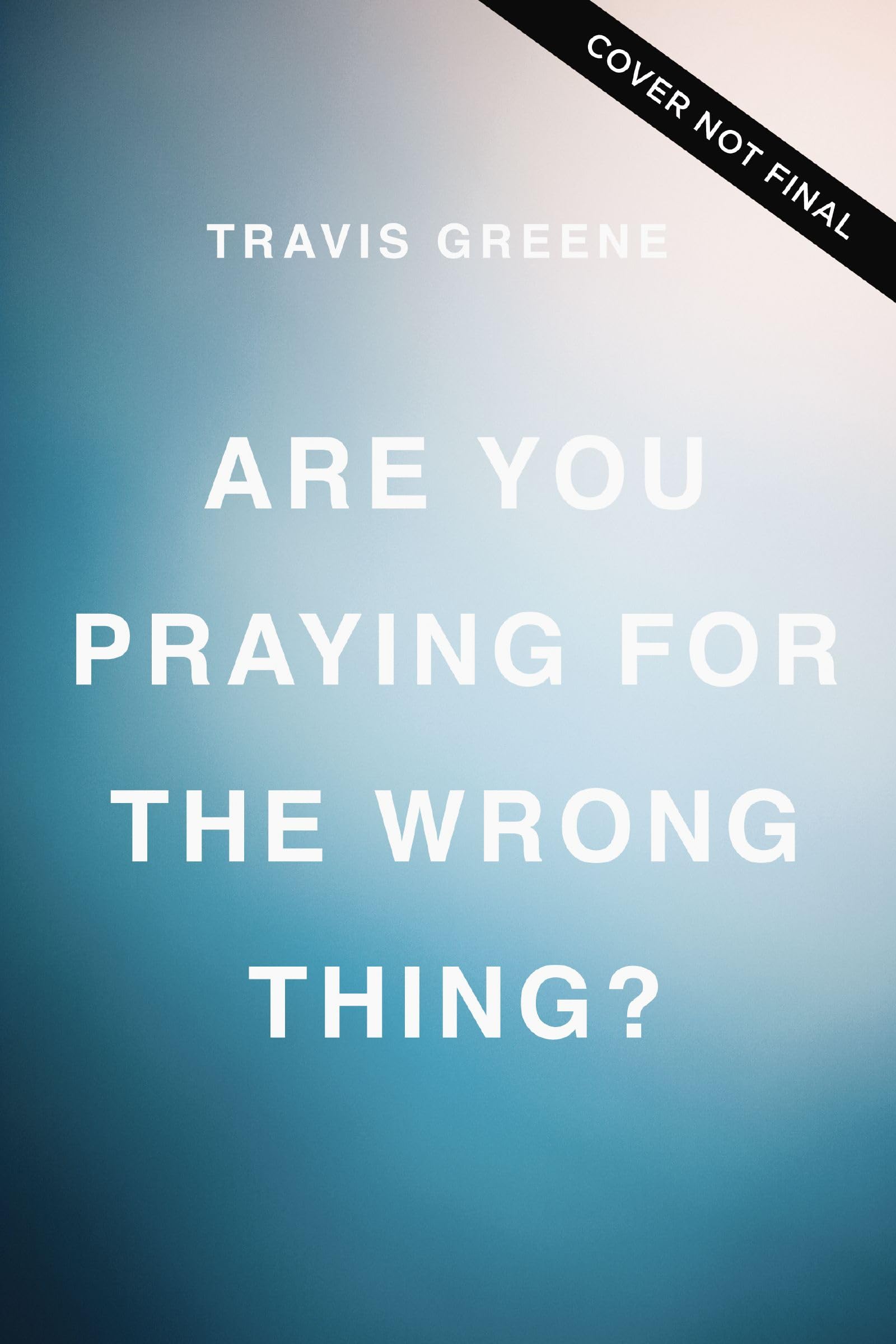 Are You Praying for the Wrong Thing?: Learning to Ask What God Wants for You, Not Just What You Want (Kindle Edition)