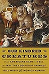 Our Kindred Creatures by Bill  Wasik