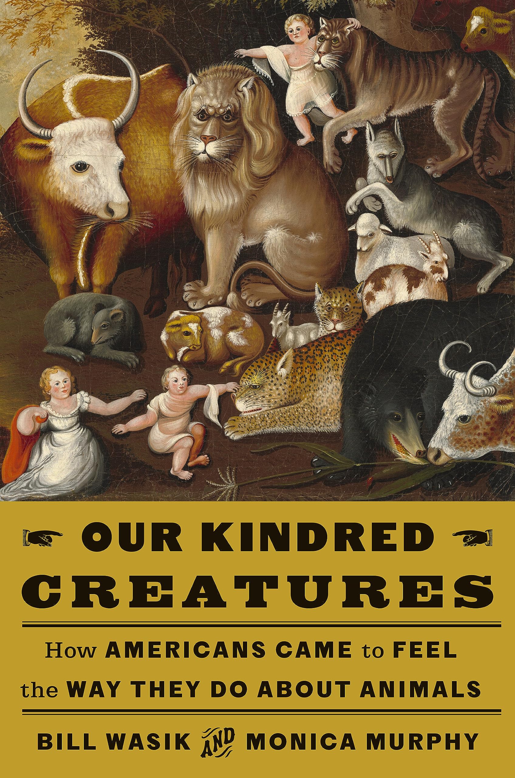 Our Kindred Creatures: How Americans Came to Feel the Way They Do About Animals (Hardcover)