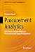 Procurement Analytics: Data-Driven Decision-Making in Procurement and Supply Management (Springer Series in Supply Chain Management, 22)