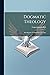 Dogmatic Theology: Introduction To Dogmatic Theology
