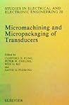 Micromachining and Micropackaging of Transducers (STUDIES IN ELECTRICAL AND ELECTRONIC ENGINEERING)