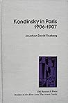 Kandinsky in Paris, 1906-1907 (STUDIES IN THE FINE ARTS AVANT-GARDE) Kandinsky in Paris, 1906-1907 (STUDIES IN THE FINE ARTS AVANT-GARDE)