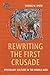 Rewriting the First Crusade by Thomas  W. Smith