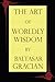 The Art of Worldly Wisdom by Baltasar Gracián by Baltasar Gracián