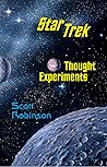 Star Trek Thought Experiments: Mind-Expanding Excursions into Philosophical Deep Space