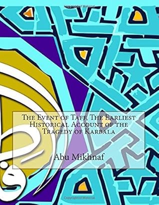 The Event of Taff, The Earliest Historical Account of the Tragedy of Karbala by Abu Mikhnaf (2015-11-13)