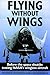 Flying without Wings by Milton O. Thompson (1999-04-01)