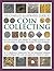 The Complete Illustrated Guide to Coin Collecting: How to Start and Build a Great Collection - The Complete Companion to World Coins from Antiquity to the Present Day, Including 750 Colour Photographs by James Mackay (1-Sep-2007) Paperback