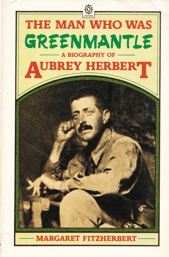 The Man Who was Greenmantle: A Biography of Aubrey Herbert (Paperback)