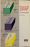 Swap Financing: Interest Rate And Currency Swaps, Ltfx, Fr As, Caps, Floors And Collars:  Structures, Pricing, Applications And Markets
