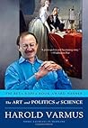 The Art and Politics of Science 1st edition by Varmus, Harold (2010) Paperback The Art and Politics of Science 1st edition by Varmus, Harold (2010) Paperback