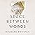 The Space Between Words