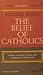 The belief of Catholics, (Image Books)