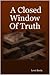 A Closed Window Of Truth by Leon Basin