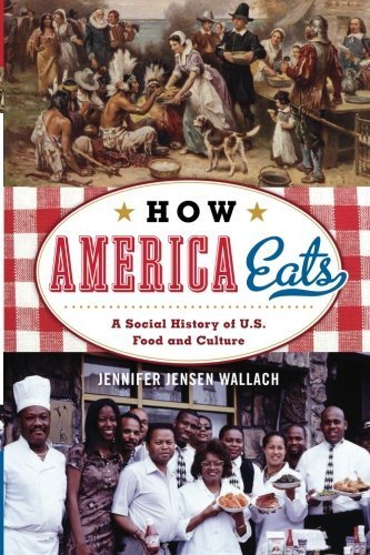 How America Eats: A Social History of U.S. Food and Culture (American Ways Series) by Wallach, Jennifer Jensen (March 12, 2014) Paperback