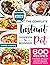 The Complete Instant Pot Cookbook For Beginners: 600 Everyday Pressure Cooker Recipes For Affordable Homemade Meals