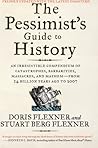 The Pessimist's Guide to History 3e: An Irresistible Compendium of Catastrophes, Barbarities, Massacres, and Mayhem—from 14 Billion Years Ago to 2007