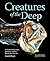 Creatures of the Deep: In Search of the Sea's Monsters and the World They Live In by Erich Hoyt (2014-09-11)