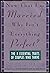 Now That I'm Married, Why Isn't Everything Perfect?: The 8 Essential Traits of Couples Who Thrive
