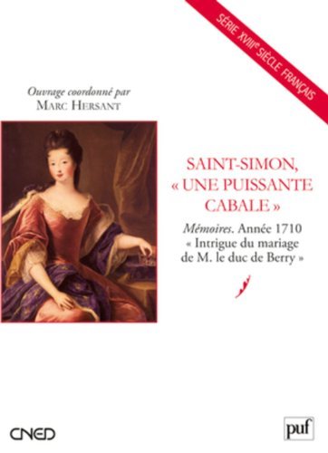 Saint-Simon, « une puissante cabale » - Mémoires. Année 1710. « Intrigue du mariage de M. le duc de Berry » de Marc Hersant (29 novembre 2011) Broché