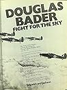 Douglas Bader Fight for the Sky The Sory of the Spitfire and Hurricane. Douglas Bader Fight for the Sky The Sory of the Spitfire and Hurricane.