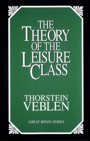 The Theory of the Leisure Class: 1st (First) Edition