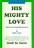 His Mighty Love: Twenty-one...