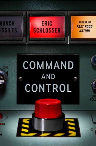 Command and Control: Nuclear Weapons, the Damascus Accident, and the Illusion of Safety Command and