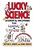Lucky Science: Accidental Discoveries From Gravity to Velcro, with Experiments by Royston M. Roberts (1994-10-14)
