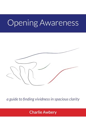 Opening Awareness: A guide to finding vividness in spacious clarity (Paperback)