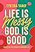 Life Is Messy, God Is Good:...