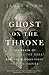 Ghost on the Throne: The Death of Alexander the Great and the Bloody Fight for His Empire by James Romm (13-Nov-2012) Paperback