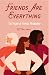 Friends Are Everything: The Life-Changing Power of Female Friendship (Friendship quotes, Empowerment, Inspirational quotes) (Birthday Gift for Her)