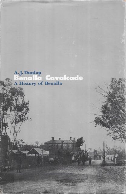 Benalla cavalcade: A history of Benalla and district (Unknown Binding)
