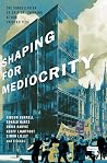 Shaping for Mediocrity: Universities and the Cancellation of Critical Thinking Shaping for Mediocrity: Universities and the Cancellation of Critical Thinking