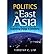[Politics in East Asia: Explaining Change and Continuity] [Author: Timothy C. Lim] [March, 2014]