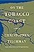 On the Tobacco Coast by Christopher Tilghman On the Tobacco Coast by Christopher Tilghman