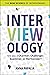 Interviewology: The New Science of Interviewing