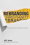 Book cover for Rebranding Christianity : When The World's Most Important Brand Loses Its Way